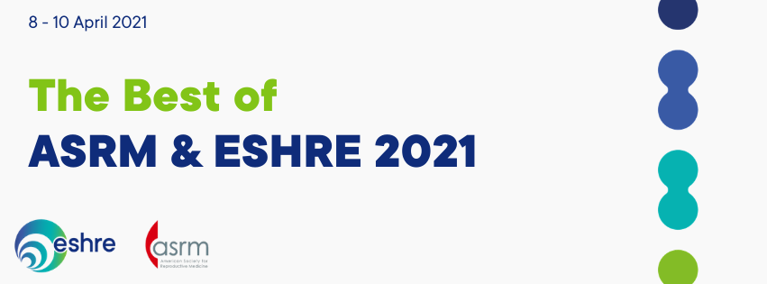 Best of ASRM and ESHRE 2021